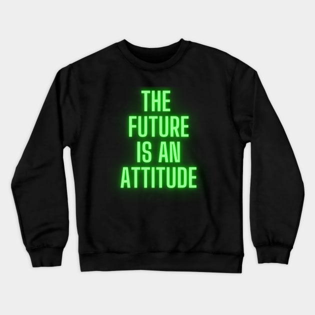 The Future Is An Attitude! (Lime Green) Crewneck Sweatshirt by SocietyTwentyThree